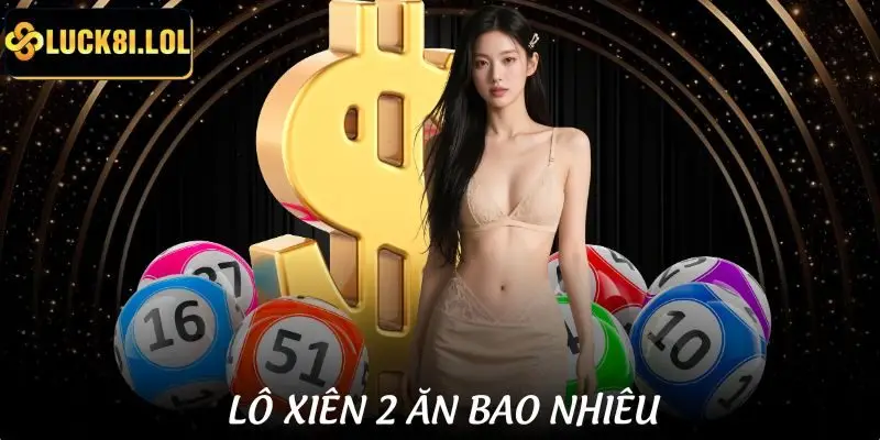 Lô Xiên 2 Ăn Bao Nhiêu